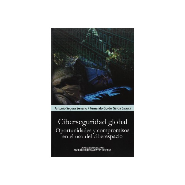 Ciberseguridad Global oportunidades y compromisos en el uso del ciberespacio